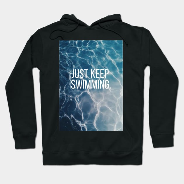 Just Keep Swimming Water Hoodie by annmariestowe